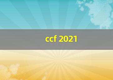 ccf 2021